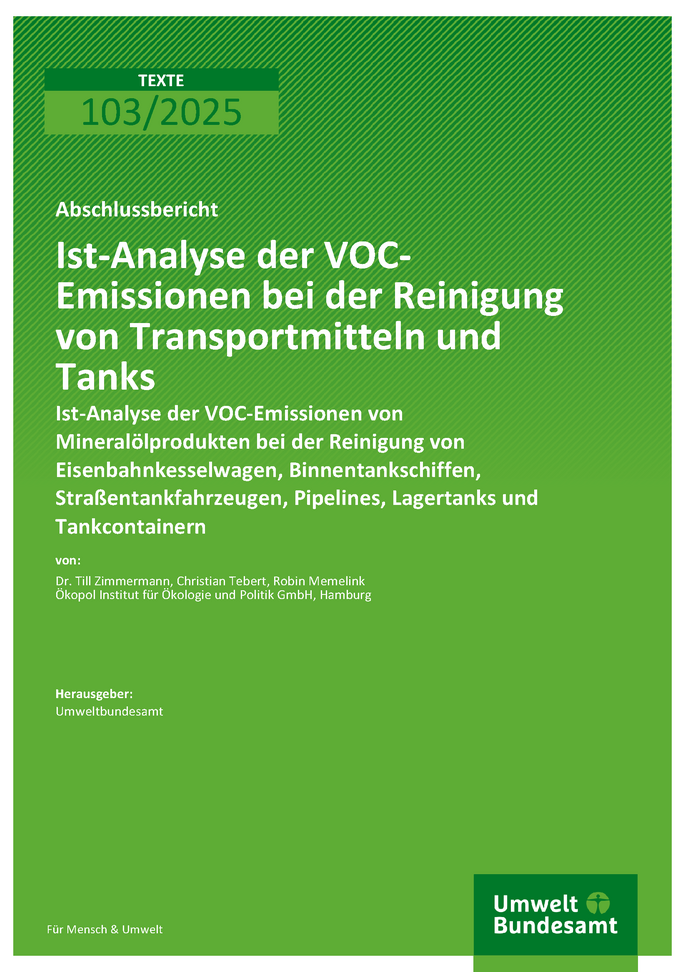 Cover des Berichts "Ist-Analyse der VOC-Emissionen von Mineralölprodukten bei der Reinigung von Eisenbahnkesselwagen, Binnentankschiffen, Straßentankfahrzeugen, Pipelines, Lagertanks und Tankcontainern"