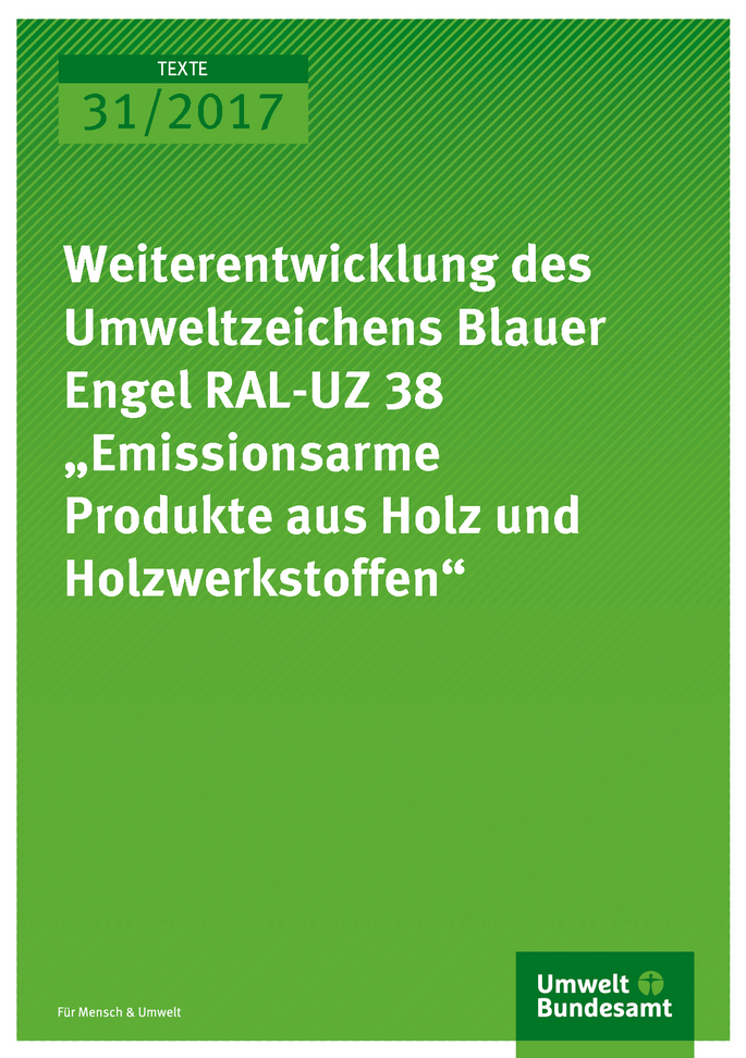 Titelseite der Publikation Texte 31/2017 Weiterentwicklung des Umweltzeichens Blauer Engel RAL-UZ 38 „Emissionsarme Produkte aus Holz und Holzwerkstoffen“