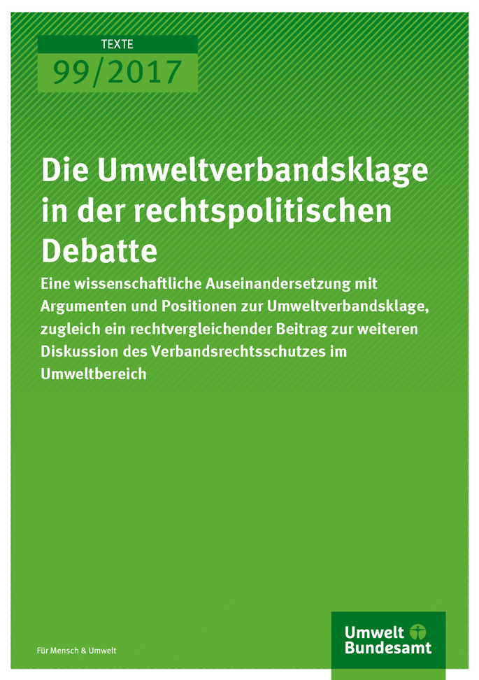 Cover der Publikation Texte 99/2017 Die Umweltverbandsklage in der rechtspolitischen Debatte 