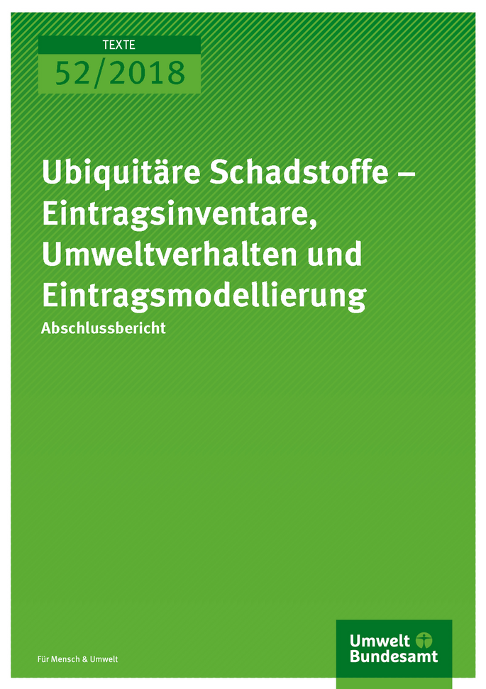 Cover der Publikation Texte 52/2018 Ubiquitäre Schadstoffe – Eintragsinventare, Umweltverhalten und Eintragsmodellierung