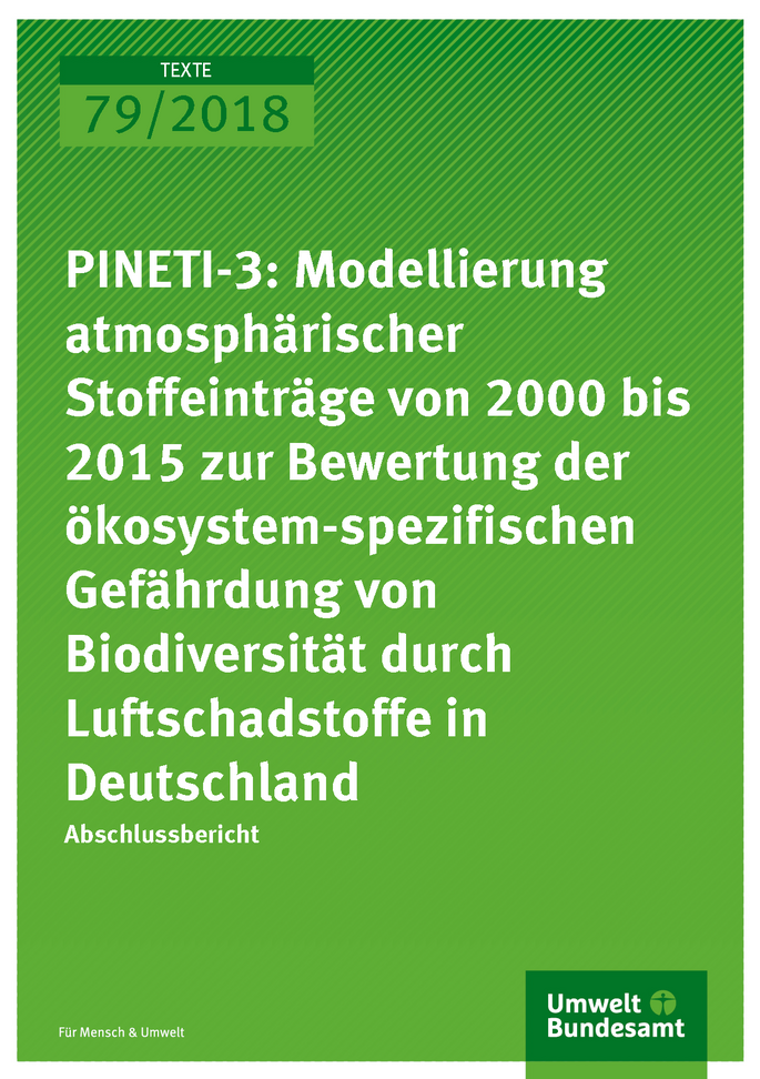 Cover der Publikation Texte 79/2018 PINETI-3: Modellierung atmosphärischer Stoffeinträge von 2000 bis 2015 zur Bewertung der ökosystem-spezifischen Gefährdung von Biodiversität durch Luftschadstoffe in Deutschland
