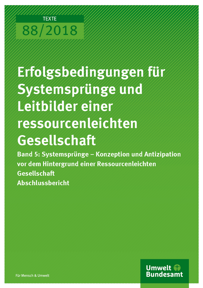 Cover der Publikation Texte 88/2018 Erfolgsbedingungen für Systemsprünge und Leitbilder einer ressourcenleichten Gesellschaft - Band 5: Systemsprünge - Konzeption und Antizipation vor dem Hintergrund einer Ressourcenleichten Gesellschaft