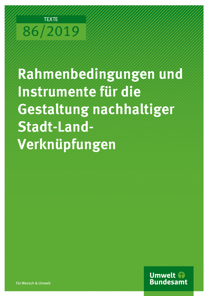Cover der Publikation TEXTE 86/2019 Rahmenbedingungen und Instrumente für die Gestaltung nachhaltiger Stadt-Land-Verknüpfungen