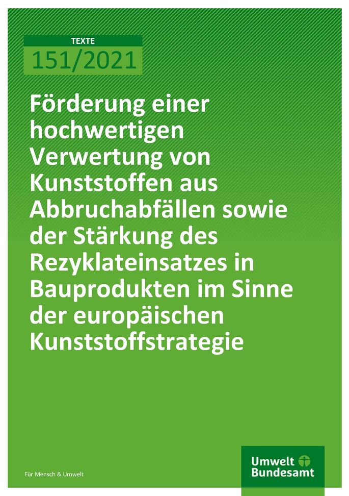 Cover der Publikation TEXTE 151/2021 Förderung einer hochwertigen Verwertung von Kunststoffen aus Abbruchabfällen sowie der Stärkung des Rezyklateinsatzes in Bauprodukten im Sinne der europäischen Kunststoffstrategie