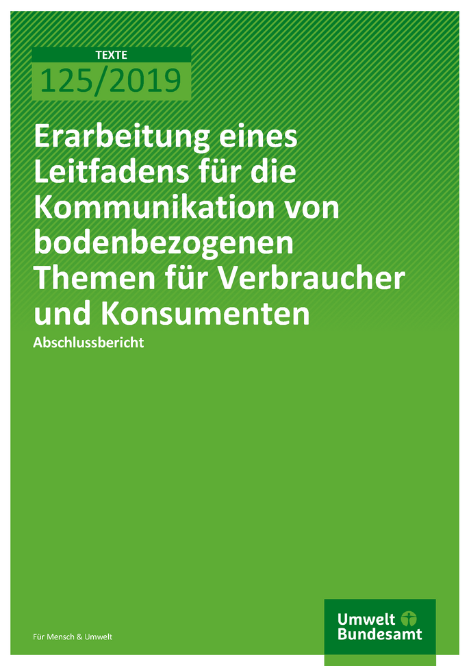 Cover der Publikation TEXTE 125/2019 Erarbeitung eines Leitfadens für die Kommunikation von bodenbezogenen Themen für Verbraucher und Konsumenten