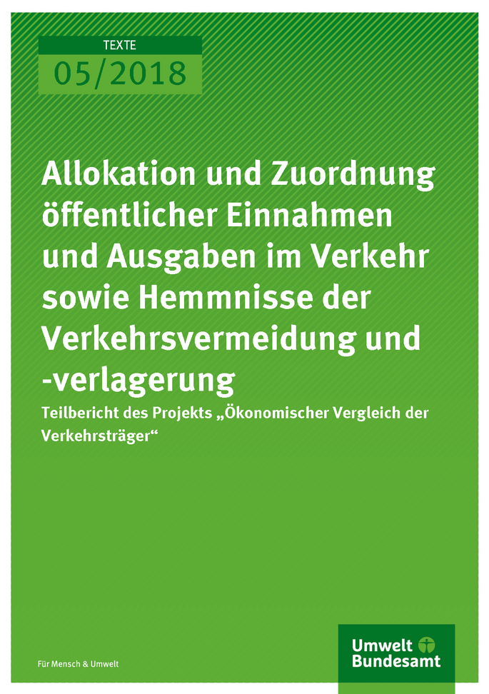 Cover der Publikation Texte 05/2018 Allokation und Zuordnung öffentlicher Einnahmen und Ausgaben im Verkehr sowie Hemmnisse der Verkehrsvermeidung und -verlagerung - Teilbericht des Projekts „Ökonomischer Vergleich der Verkehrsträger"