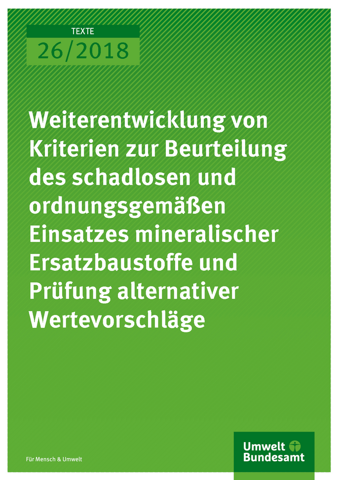 Cover der Publikation Texte 26/2018 Weiterentwicklung von Kriterien zur Beurteilung des schadlosen und ordnungsgemäßen Einsatzes mineralischer Ersatzbaustoffe und Prüfung alternativer Wertevorschläge
