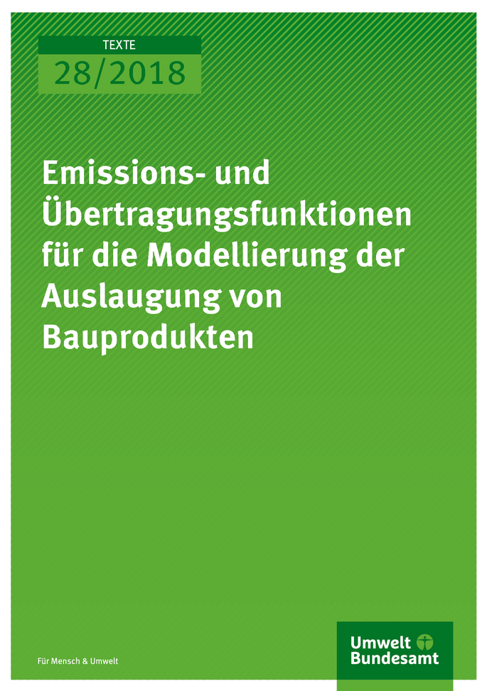 Cover der Publikation Texte 28/2018 Emissions- und Übertragungsfunktionen für die  Modellierung der Auslaugung von Bauprodukten
