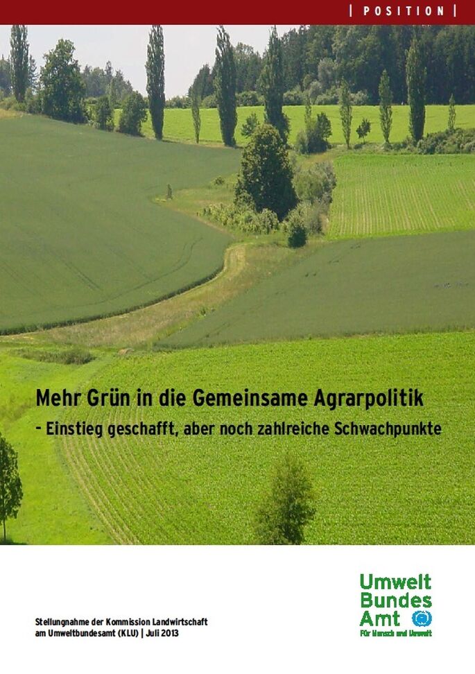 Cover Mehr Grün in die Gemeinsame Agrarpolitik - Einstieg geschafft, aber noch zahlreiche Schwachpunkte. Stellungnahme der Kommission Landwirtschaft am Umweltbundesamt, Juli 2013