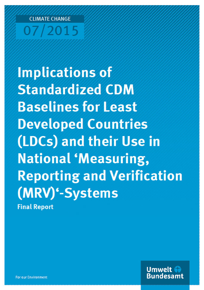 Cover Climate Change 07/2015 Implications of Standardized CDM Baselines for Least Developed Countries (LDCs) and their Use in National ‘Measuring, Reporting and Verification (MRV)‘-Systems