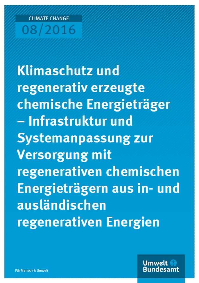 Cover Climate Change 08/2016 Klimaschutz und regenerativ erzeugte chemische Energieträger – Infrastruktur und Systemanpassung zur Versorgung mit regenerativen chemischen Energieträgern aus in- und ausländischen regenerativen Energien