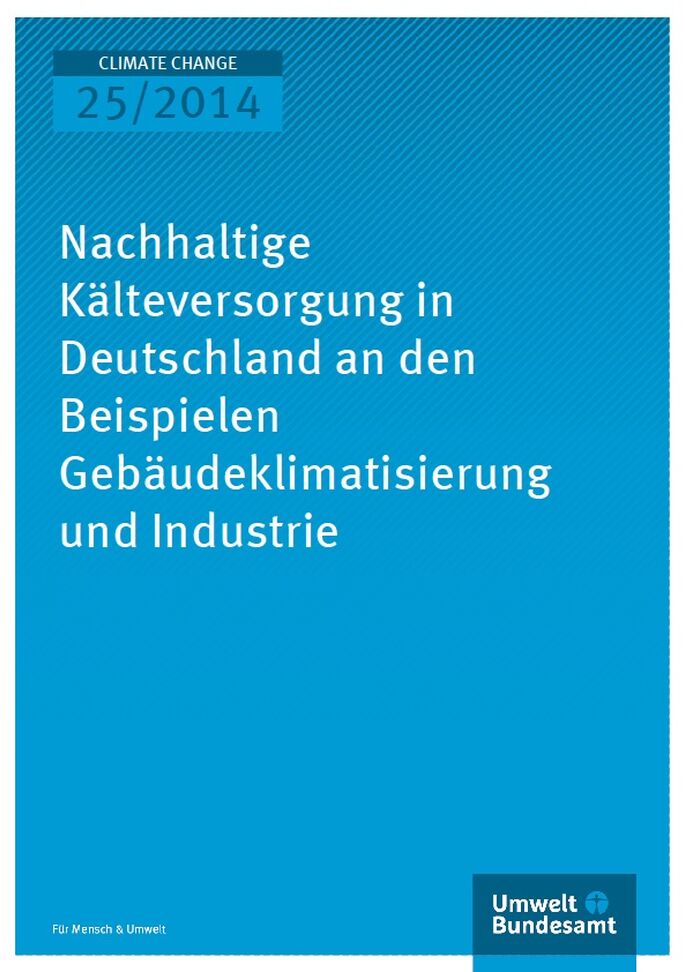 Cover Climate Change 25/2014 Nachhaltige Kälteversorgung in Deutschland an den Beispielen Gebäudeklimatisierung und Industrie