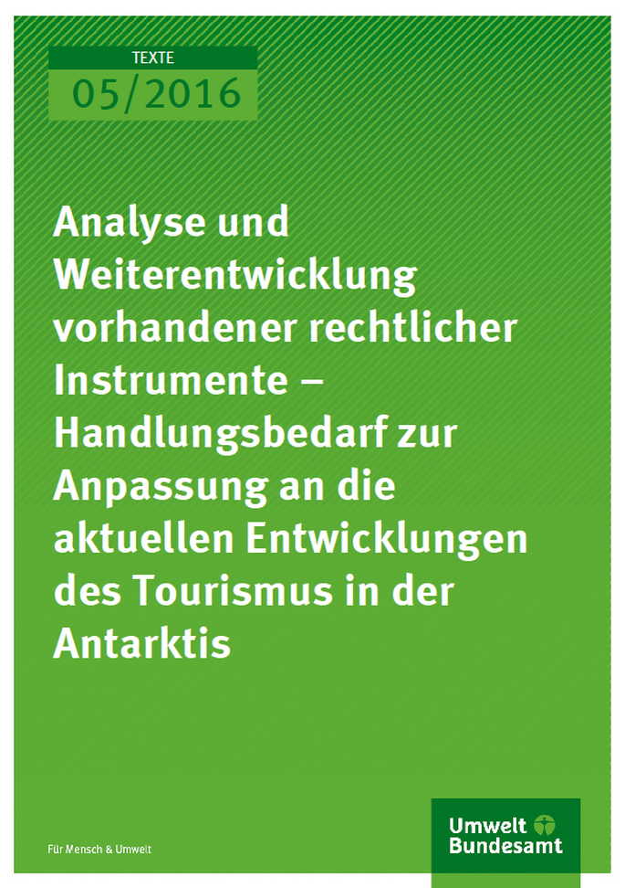 Cover Texte 05/2016 Analyse und Weiterentwicklung vorhandener rechtlicher Instrumente – Handlungsbedarf zur Anpassung an die aktuellen Entwicklungen des Tourismus in der Antarktis