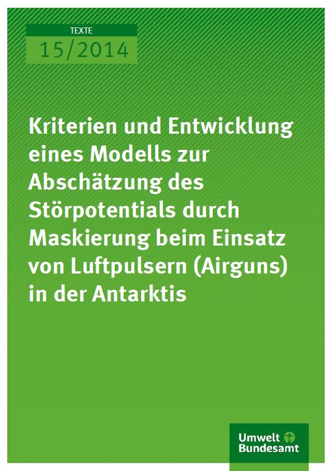 Cover Texte 15/2014 Kriterien und Entwicklung eines Modells zur Abschätzung des Störpotentials durch Maskierung beim Einsatz von Luftpulsern (Airguns) in der Antarktis