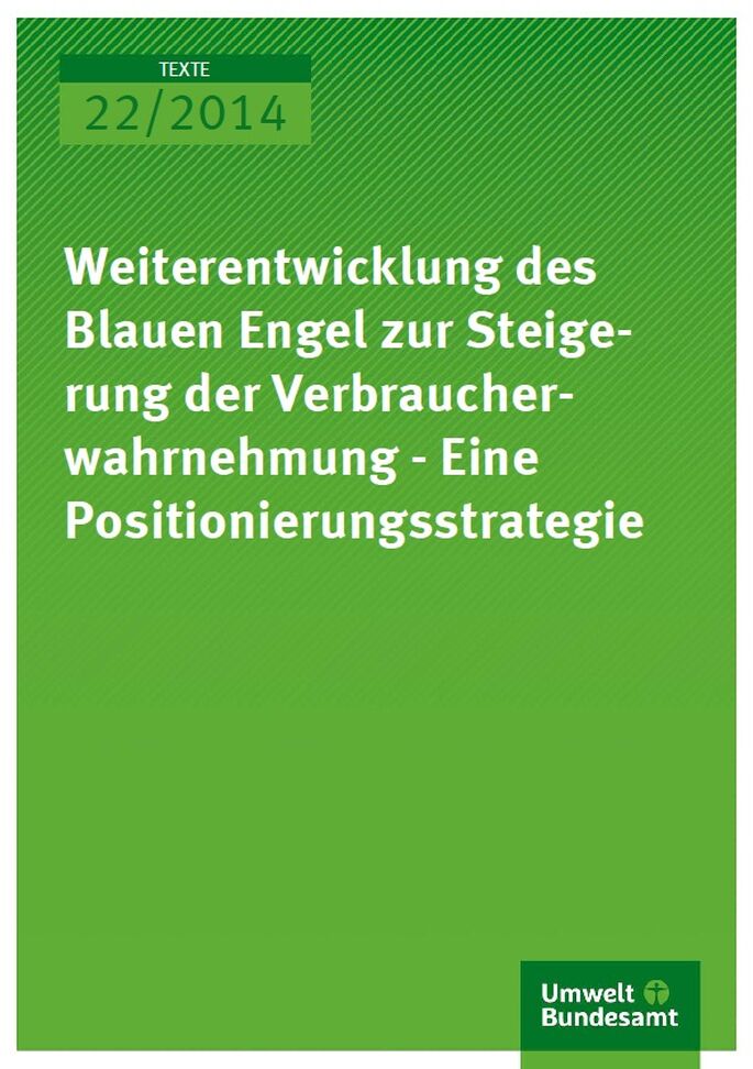 Cover Texte 22/2014 Weiterentwicklung des Blauen Engel zur Steigerung der Verbraucherwahrnehmung - Eine Positionierungsstrategie