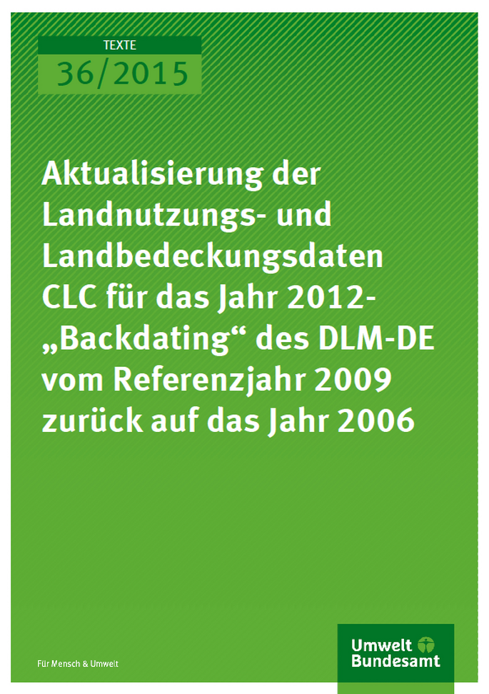Cover Texte 36/2015 Aktualisierung der Landnutzungs- und Landbedeckungsdaten CLC für das Jahr 2012-„Backdating“ des DLM-DE vom Referenzjahr 2009 zurück auf das Jahr 2006