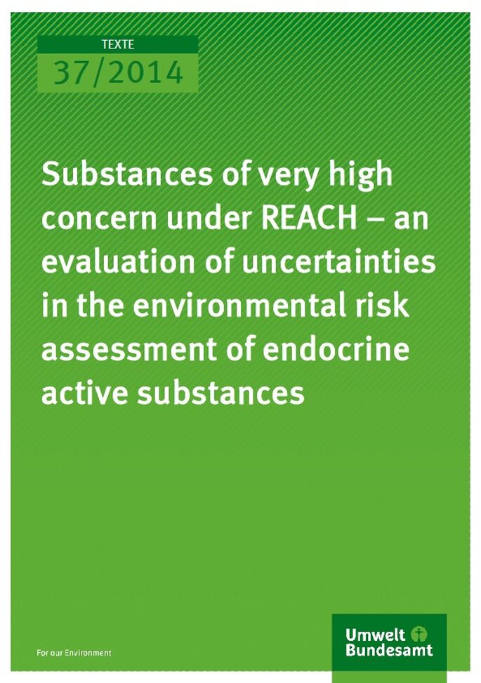 Cover Texte 37/2014 Substances of very high concern under REACH – an evaluation of uncertainties in the environmental risk assessment of endocrine active substances