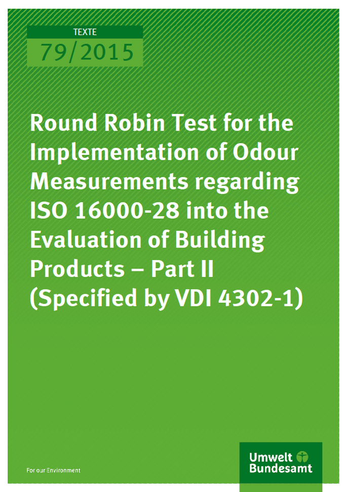 Cover Texte 79/2015 Round Robin Test for the Implementation of Odour Measurements regarding ISO 16000-28 into the Evaluation of Buildings Products – Part II (Specified by VDI 4302-1)