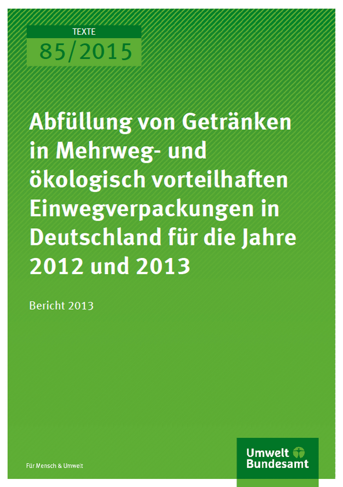 Cover Texte 85/2015 Abfüllung von Getränken in Mehrweg- und ökologisch vorteilhaften Einwegverpackungen in Deutschland für die Jahre 2012 und 2013