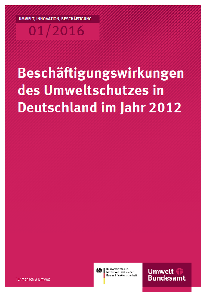 Cover Umwelt, Innovation, Beschäftigung 01/2016 Beschäftigungswirkungen des Umweltschutzes in Deutschland im Jahr 2012