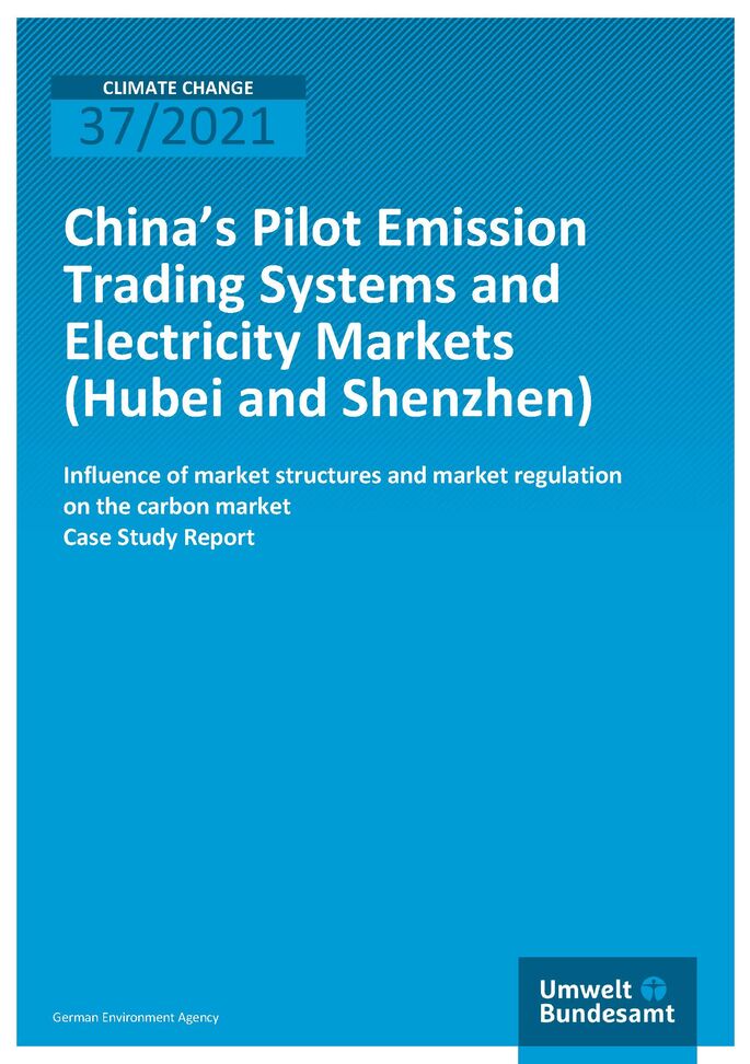 Cover of publication Climate Change 37/2021 China’s Pilot Emissions Trading Systems and Electricity Markets (Hubei and Shenzhen): Influence of market structures and market regulations on the carbon market 
