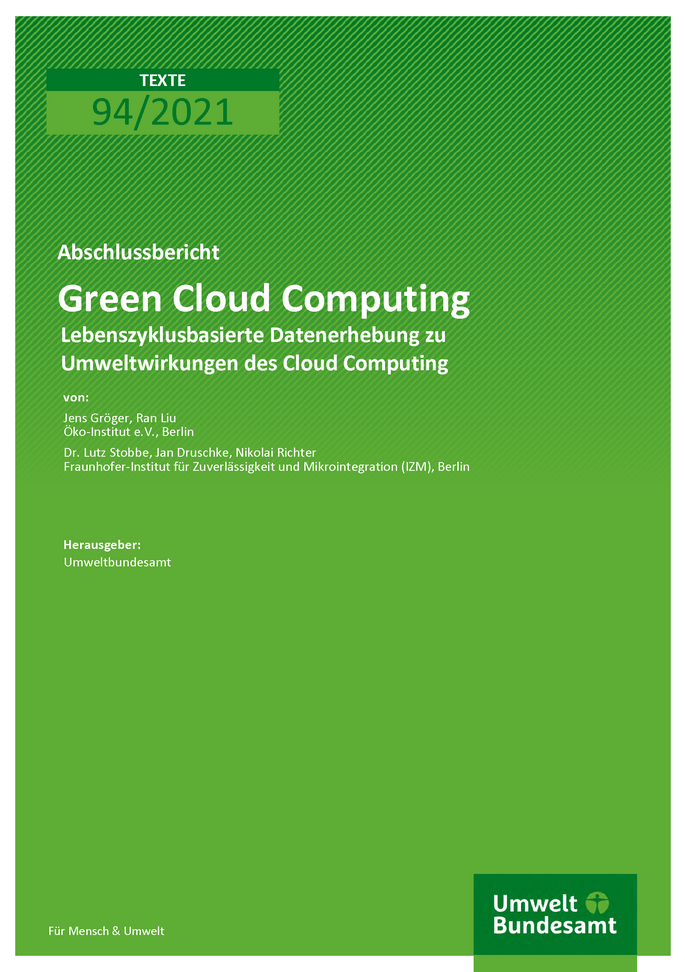 Cover der Publikation TEXTE 94/2021 Green Cloud Computing: Lebenszyklusbasierte Datenerhebung zu Umweltwirkungen des Cloud Computing