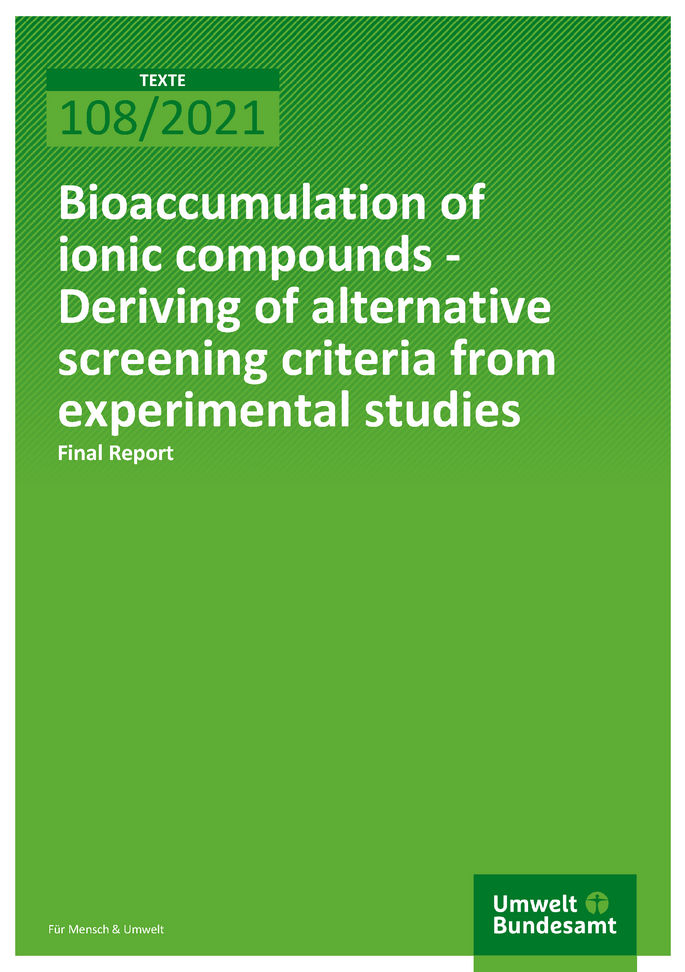 Cover of publication TEXTE 108/2021 Bioaccumulation of ionic compounds - Deriving of alternative screening criteria from experimental studies