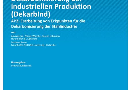 Cover des Berichts "Dekarbonisierung der industriellen Produktion (DekaTeilbericht 2: Erarbeitung von Eckpunkten für die Dekarbonisierung der Stahlindustrie"