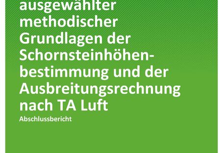 Cover des Berichts "Weiterentwicklung ausgewählter methodischer Grundlagen der Schornsteinhöhenbestimmung und der Ausbreitungsrechnung nach TA Luft"