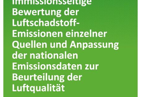 Cover des Berichts "Immissionsseitige Bewertung der Luftschadstoff-Emissionen einzelner Quellen und Anpassung der nationalen Emissionsdaten zur Beurteilung der Luftqualität"