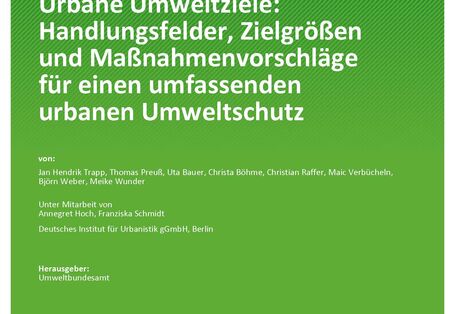 Cover des Berichts "Urbane Umweltziele: Handlungsfelder, Zielgrößen und Maßnahmenvorschläge für einen umfassenden urbanen Umweltschutz" 
