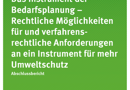 Titelseite der Publikation 55/2017 Das Instrument der Bedarfsplanung – Rechtliche Möglichkeiten für und verfahrensrechtliche Anforderungen an ein Instrument für mehr Umweltschutz