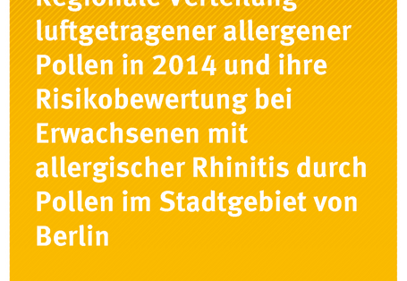 Cover der Publikation Umwelt & Gesundheit Regionale Verteilung luftgetragener allergener Pollen in 2014 und ihre Risikobewertung bei Erwachsenen mit allergischer Rhinitis durch Pollen im Stadtgebiet von Berlin