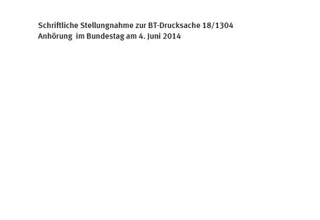 Cover Schriftliche Stellungnahme zur BT-Drucksache 18/1304 Anhörung im Bundestag am 4. Juni 2014