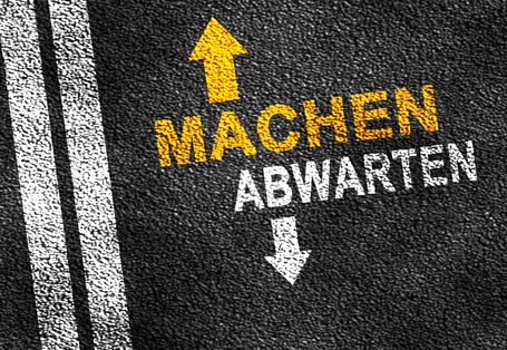 Machen oder Abwarten