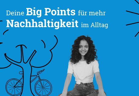Die großen Hebel: Deine Big Points für mehr Nachhaltigkeit im Alltag