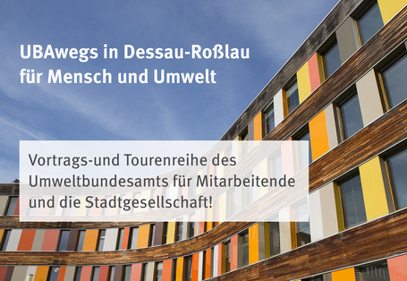Ein Bild vom UBA-Hauptgebäude in Dessau-Roßlau mit dem Schriftzug und Titel der Veranstaltung UBAwegs in Dessau-Roßlau für Mensch und Umwelt 
