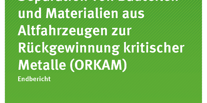 Cover der Publikation: Optimierung der Separation von Bauteilen und Materialien aus Altfahrzeugen zur Rückgewinnung kritischer Metalle (ORKAM)
