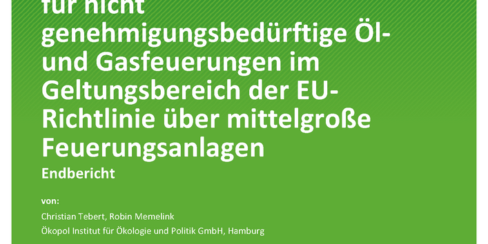 Cover des Berichts "Ermittlung von Emissionsfaktoren und Emissionen in 2020 und 2030 für nicht genehmigungsbedürftige Öl- und Gasfeuerungen im Geltungsbereich der EU-Richtlinie über mittelgroße Feuerungsanlagen"