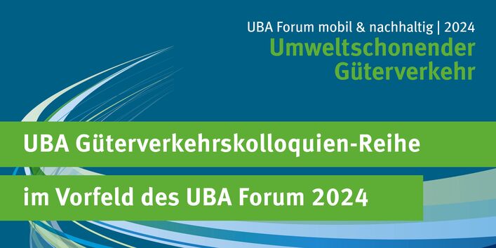 Banner mit Aufschrift: UBA Forum mobil & nachhaltig 2014 "Umweltschonender Güterverkehr. UBA-Güterverkehrskolloquien-Reihe im Vorfeld des UBA Forum 2024