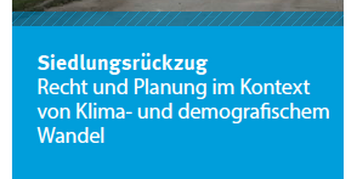 Flyer Siedlungsrückzug Recht und Planung im Kontext von Klima- und demografischem Wandel