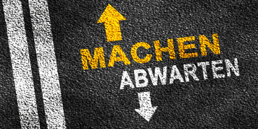 Machen oder Abwarten